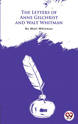 The Letters of Anne Gilchrist and Walt Whitman(English, Paperback, Whitman Walt)