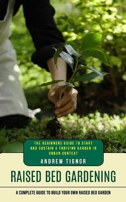 Raised Bed Gardening(English, Paperback, Tignor Andrew)
