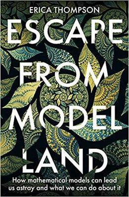 Escape from Model Land: How Mathematical Models Can Lead Us Astray and What We Can Do About It(Paperback, Erica Thompson)