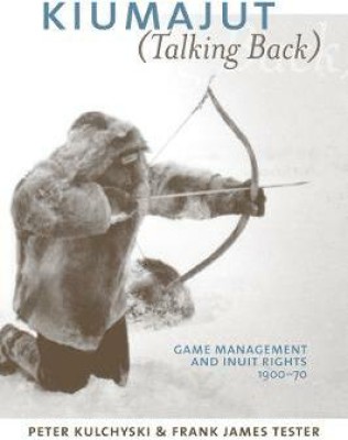 Kiumajut (Talking Back)(English, Hardcover, Kulchyski Peter)