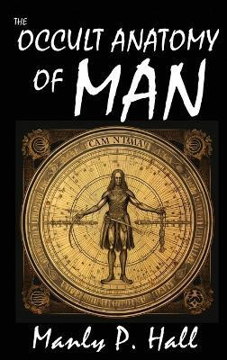 The Occult Anatomy of Man(English, Hardcover, Hall Manly P)