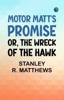 Motor Matt's Promise; or, The Wreck of the Hawk(Paperback, Stanley R. Matthews)