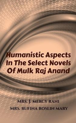 Humanistic Aspects In The Select Novels Of Mulk Raj Anand(English, Paperback, J Mrs)