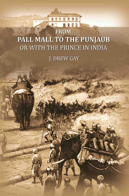 From Pall Mall to the Punjaub: or with the Prince in India(Paperback, J. Drew Gay)