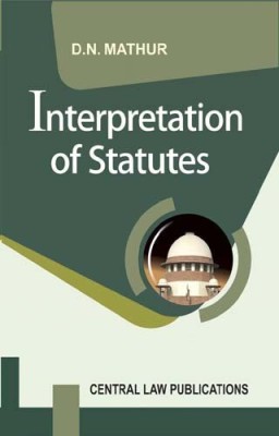 Interpretation of Statutes(English, Paperback, D.N. Mathur)