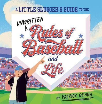 A Little Slugger's Guide to the Unwritten Rules of Baseball and Life(English, Hardcover, Renna Patrick)