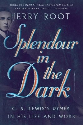 Splendour in the Dark - C. S. Lewis`s Dymer in His Life and Work(English, Paperback, Root Jerry)