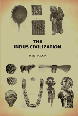 The Indus Civilization [Hardcover](Hardcover, Ernest MacKay)