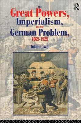 The Great Powers, Imperialism and the German Problem 1865-1925(English, Paperback, Lowe John)