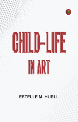 Child-life in Art(Paperback, Estelle M. Hurll)