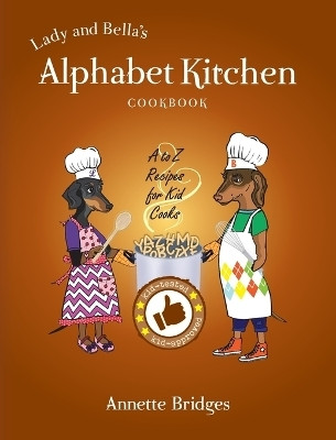 Lady and Bella's Alphabet Kitchen Cookbook(English, Hardcover, Bridges)