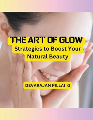 The Art of Glow(English, Paperback, G Devarajan Pillai)