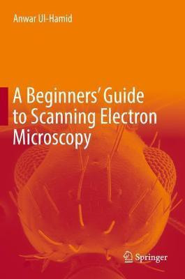 A Beginners' Guide to Scanning Electron Microscopy(English, Hardcover, Ul-Hamid Anwar)