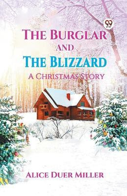 The Burglar And The Blizzard A Christmas Story(Paperback, Alice Duer Miller)