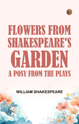 Flowers from Shakespeare's Garden A Posy from the Plays(Paperback, William Shakespeare)