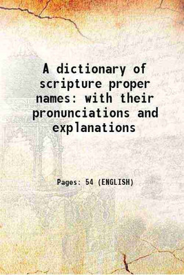 A dictionary of scripture proper names with their pronunciations and explanations 1899 [Hardcover](Hardcover, Anonymous)