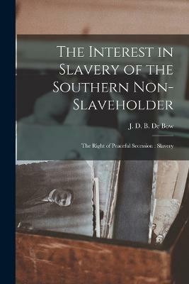 The Interest in Slavery of the Southern Non-slaveholder(English, Paperback, Bow J D B (James Dunwoody Brownso)