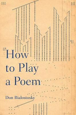 How to Play a Poem(English, Paperback, Bialostosky Don)