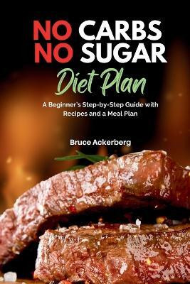 No Carbs No Sugar Diet Plan(English, Paperback, Ackerberg Bruce)