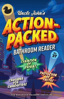Uncle John's Action-Packed Bathroom Reader: Volume 37(English, Paperback, Bathroom Readers' Institute)