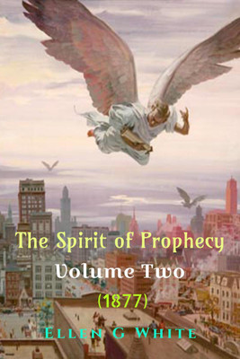 The Spirit of Prophecy Volume Two (1877)(English, Paperback, G Ellen)