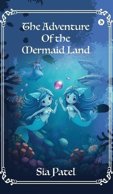 The Adventure Of The Mermaid Land(English, Hardcover, Sia Patel)