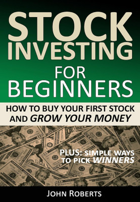 Stock Investing For Beginners: How To Buy Your First Stock And Grow Your Money(Paperback, John Roberts)