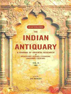 The Indian Antiquary a Journal of Oriental Research in Archeology, History, Literature, Languages, Folklore: Vol. X. 1881 10th [Hardcover](Hardcover, Editor: Jas. Burges)