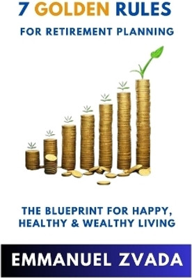 7 Golden Rules For Retirement Planning(English, Paperback, Zvada Emmanuel)