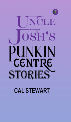 Uncle Josh's Punkin Centre Stories(Paperback, Cal Stewart)