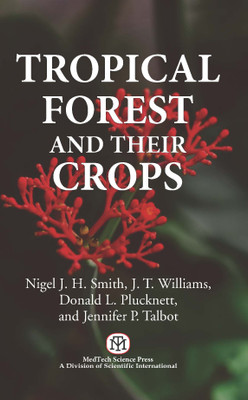 Tropical Forests and Their Crops(Paperback, Nigel J.H. Smith, J.T. Williams, Donald L. Plucknett, Jennifer P. Talbot)