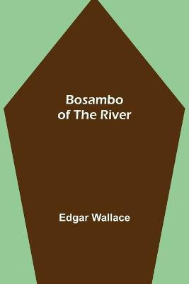 Bosambo of the River(English, Paperback, Wallace Edgar)
