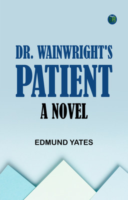 Dr. Wainwright's Patient: A Novel(Paperback, Edmund Yates)
