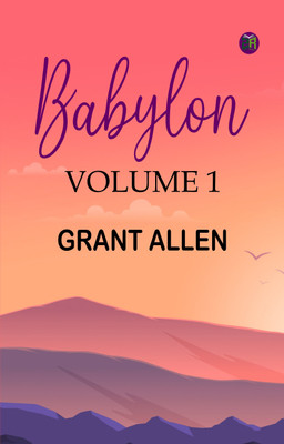 Babylon, Volume 1(Paperback, Grant Allen)