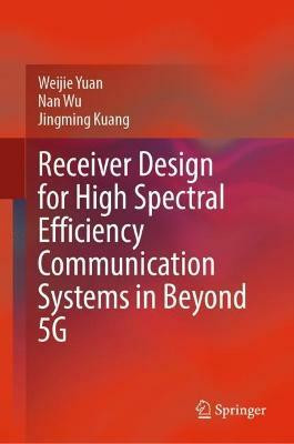 Receiver Design for High Spectral Efficiency Communication Systems in Beyond 5G(English, Hardcover, Yuan Weijie)