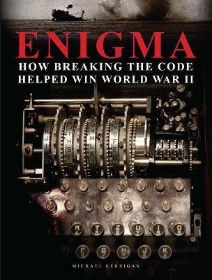 Enigma: How Breaking the Code Helped Win World War II(English, Hardcover, Kerrigan Michael)