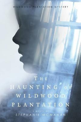 The Haunting of Wildwood Plantation(English, Paperback, McMahan Stephanie)