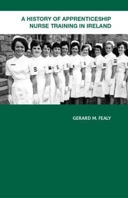 A History of Apprenticeship Nurse Training in Ireland(English, Hardcover, Fealy Gerard)