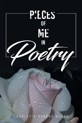 Pieces of Me in Poetry(English, Paperback, Moore Charlotte Rogers)