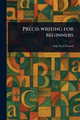 Precis Writing for Beginners(English, Paperback, Pocock Guy Noel)