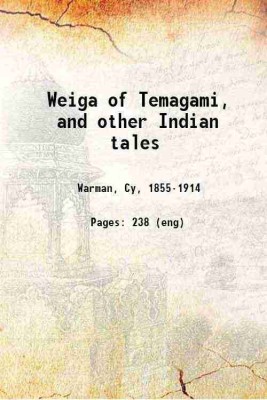 Weiga of Temagami, and other Indian tales 1908 [Hardcover](Hardcover, Warman, Cy,)