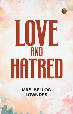 Love and hatred(Paperback, Mrs. Belloc Lowndes)