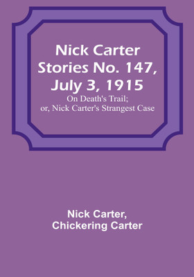 Nick Carter Stories No. 147, July 3, 1915: On Death's Trail; or, Nick Carter's Strangest Case(Paperback, Nick Carter)