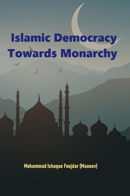 Islamic Democracy towards Monarchy(Paperback, Mohammad Ishaque Foujdar)