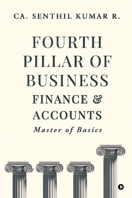Fourth Pillar of Business - Finance and Accounts  - Master of Basics(English, Paperback, Ca Senthil Kumar R)