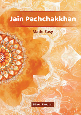 Jain Pachchakkhan made easy - Jainism Wisdom Guide for Beginners, Day-to-Day Life, Spiritual Practices, Oaths Teachings, Exceptions, Practices Simplified & Explained for Modern Readers with 1 Disc(Paperback, Dhiren J. Kothari) Jain Pachchakkhan made easy - Jainism Wisdom Guide for Beginners, Day-to-Day Life, Spiritual Practices, Oaths Teachings, Exceptions, Practices Simplified & Explained for Modern Readers with 1 Disc(Paperback, Dhiren J. Kothari)