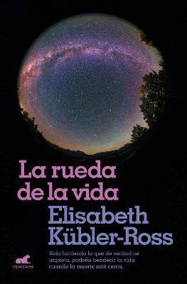 La rueda de la vida / The Wheel of Life(Spanish, Paperback, Kubler-Ross Elisabeth)