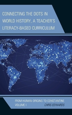 Connecting the Dots in World History, A Teacher's Literacy-Based Curriculum(English, Hardcover, Edwards Chris)
