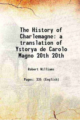 The History of Charlemagne a translation of Ystorya de Carolo Magno Volume 20th 1907 [Hardcover](Hardcover, Robert Williams)