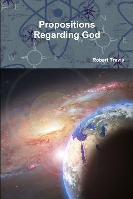 Propositions Regarding God(English, Paperback, Travis Robert)